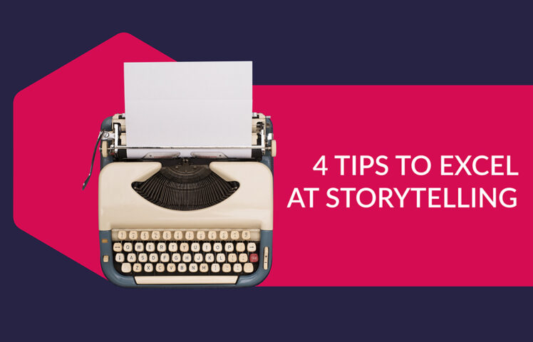 4 tips to help you excel at storytelling