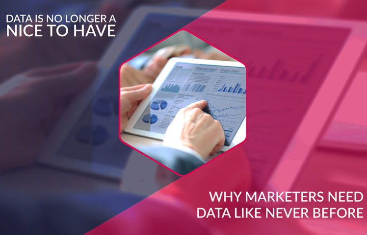 Data is no longer a nice-to-have why marketers need data like never before