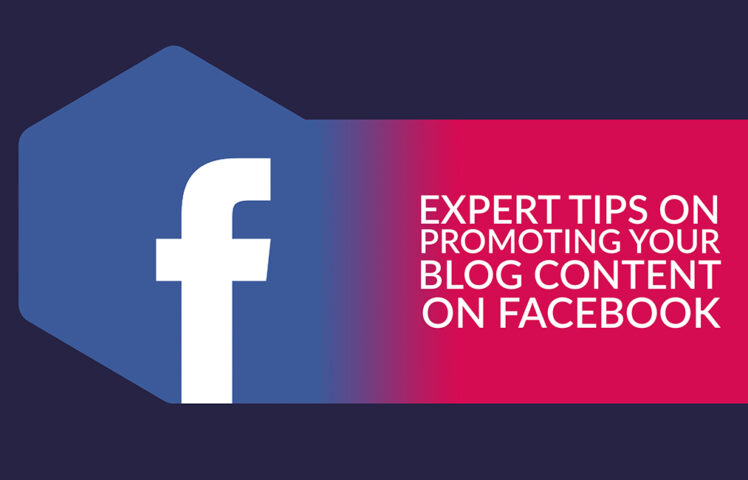 Expert Tips on Promoting Your Blog Content on Facebook